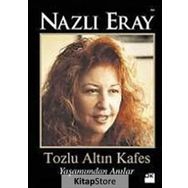 TOZLU ALTIN KAFES YAŞAMIMDAN ANILAR - NAZLI ERAY