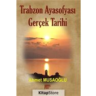 Trabzon Ayasofyası Gerçek Tarihi - Ahmet Musaoğlu