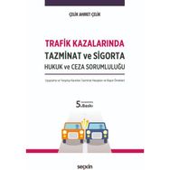 Trafik Kazalarında Tazminat ve Sigorta Hukuk ve Ceza Sorumluluğu - Ahmet Çelik