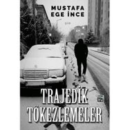 Trajedik Tökezlemeler - Mustafa Ege İnce