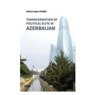 Transformation of Political Elite in Azerbaijan - Gökhan Alper Ataşer