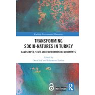 Transforming Socio Natures in Turkey : Landscapes, State and Environmental Movements - Onur İnal