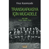 Transkafkasya İçin Mücadele 1917 - 1921 - Firuz Kazımzade
