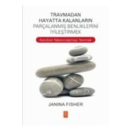 Travmadan Hayatta Kalanların Parçalanmış Benliklerini İyileştirmek - Janina Fisher