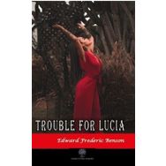 Trouble For Lucia - Edward Frederic Benson