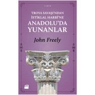 TROYA SAVAŞI'NDAN İSTİKLAL HARBI'NE ANADOLU'DA YUNANLAR - JOHN FREELY