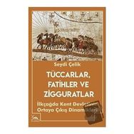Tüccarlar Fatihler ve Zigguratlar - Seydi Çelik