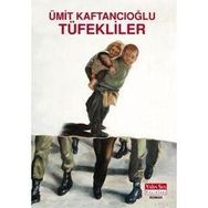 TÜFEKLİLER - ÜMİT KAFTANCIOĞLU