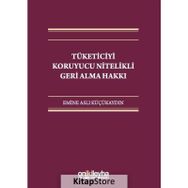 Tüketiciyi Koruyucu Nitelikli Geri Alma Hakkı - Emine Aslı Küçükaydın