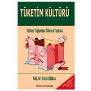 TÜKETIM KÜLTÜRÜ YETINEN TOPLUMDAN TÜKETEN TOPLUMA - YAVUZ ODABAŞI