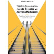 Tüketim Toplumunda Halkla İlişkiler ve Alışveriş Merkezleri - Saadet Uğurlu