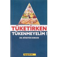 Tüketirken Tükenmeyelim - Hüseyin Sungur