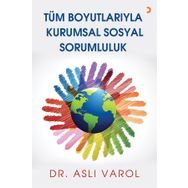 Tüm Boyutlarıyla Kurumsal Sosyal Sorumluluk - Aslı Varol