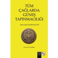 Tüm Çağlarda Güneş Tapınmacılığı - William Tyler Olcott