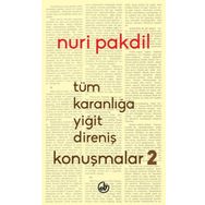 Tüm Karanlığa Yiğit Direniş Konuşmalar 2 - Nuri Pakdil