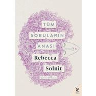 Tüm Soruların Anası - Rebecca Solnit