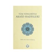 Tüm Yönleriyle Akaid Hadisleri - yavuz goktas