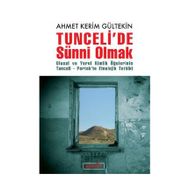 TUNCELIDE SÜNNİ OLMAK ULUSAL VE YEREL KIMLIK ÖĞELERİNİN TUNCELI-PERTEKTE ETNOLOJIK TETKIKI - AHMET KERIM GÜLTEKİN