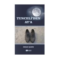 Tunceli'den Ay'a - İhsan Şahin