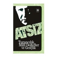 TURANCILIK, MILLI DEĞERLER VE GENÇLİK - HÜSEYİN NIHAL ATSIZ