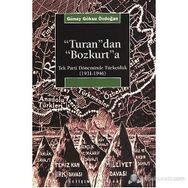 TURAN'DAN BOZKURT'A TEK PARTI DÖNEMİNDE TÜRKÇÜLÜK (1931-1946) - GÜNAY GÖKSU ÖZDOĞAN