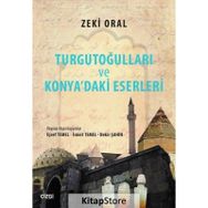 Turgutoğulları ve Konya’daki Eserleri - Zeki Oral