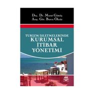 TURIZM İŞLETMELERİNDE KURUMSAL İTİBAR YÖNETİMİ - MURAT GÜMÜŞ;BURCU ÖKSÜZ