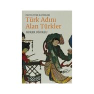 TÜRK ADINI ALAN TÜRKLER PROTO - TÜRK KAVIMLERI - NURER UĞURLU