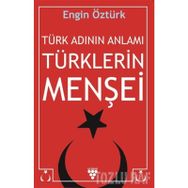 Türk Adının Anlamı Türklerin Menşei - Engin Öztürk