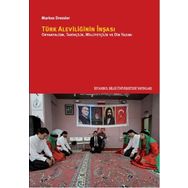 Türk Aleviliğinin İnşası - Markus Dressler