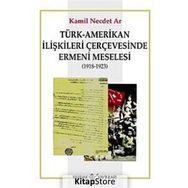 Türk - Amerikan İlişkileri Çerçevesinde Ermeni Meselesi 1918-1923 - Muhammet Erat