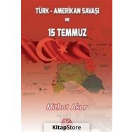 Türk - Amerikan Savaşı ve 15 Temmuz - Mithat Akar