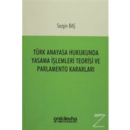 Türk Anayasa Hukukunda Yasama İşlemleri Teorisi ve Parlamento Kararları - Sezgin Baş