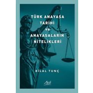 Türk Anayasa Tarihi ve Anayasaların Nitelikleri - Bilal Tunç