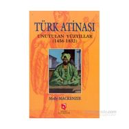 TÜRK ATINASI UNUTULAN YÜZYILLAR (1456-1832) - MOLLY MACKENZIE