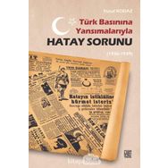 Türk Basınına Yansımalarıyla Hatay Sorunu 1936-1939 - Yusuf Kodaz