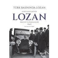 Türk Basınında Lozan: Suphi Nuri İleri'nin Lozan Mektup ve Makaleleri - Kolektif