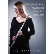 Türk Çağdaş Flüt Müziği: Akademisyen Bestecilerin Flüt Eserleri - Seyhan Bulut