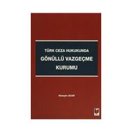 TÜRK CEZA HUKUKUNDA GÖNÜLLÜ VAZGEÇME KURUMU - HÜSEYIN ACAR