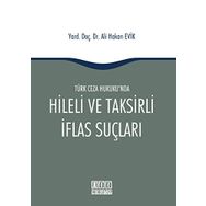 Türk Ceza Hukuku'nda Hileli ve Taksirli İflas Suçları - Ali Hakan Evik