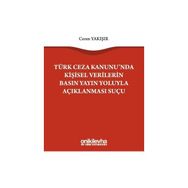 Türk Ceza Kanununda Kişisel Verilerin Basın Yayın Yoluyla Açıklanması Suçu - Ceren Yakışır