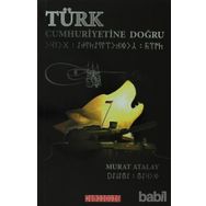 TÜRK CUMHURIYETINE DOĞRU - MURAT ATALAY