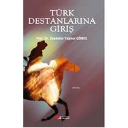 Türk Destanlarına Giriş - Saadettin Yağmur Gömeç