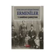 Türk Devleti Hizmetindeki Ermeniler - Y. Gamidas Çarkçıyan