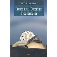 Türk Dili Üzerine İncelemeler - Leyla Karahan