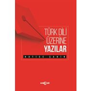 Türk Dili Üzerine Yazılar - Hatice Şahin