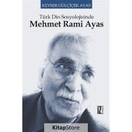 TÜRK DIN SOSYOLOJISINDE MEHMET RAMI AYAS - KEVSER GÜLÇİÇEK AYAS