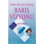 TÜRK DIŞ POLİTİKASI BARIŞ VIZYONU - RAMAZAN GÖZEN