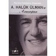 TÜRK DIŞ POLİTİKASINI DÜŞÜNMEK - A. HALUK ÜLMAN'A ARMAĞAN - AYHAN KAYA;BURAK ÜLMÜN;EBRU OĞURLU;ERHAN DOĞAN;ESRA ÇAYHAN;FUAT AKSU;GÜN KUT;MERT DIKICI;NURŞİN ATEŞ