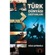 Türk Dünyası Destanları - Oğuz Çetinoğlu